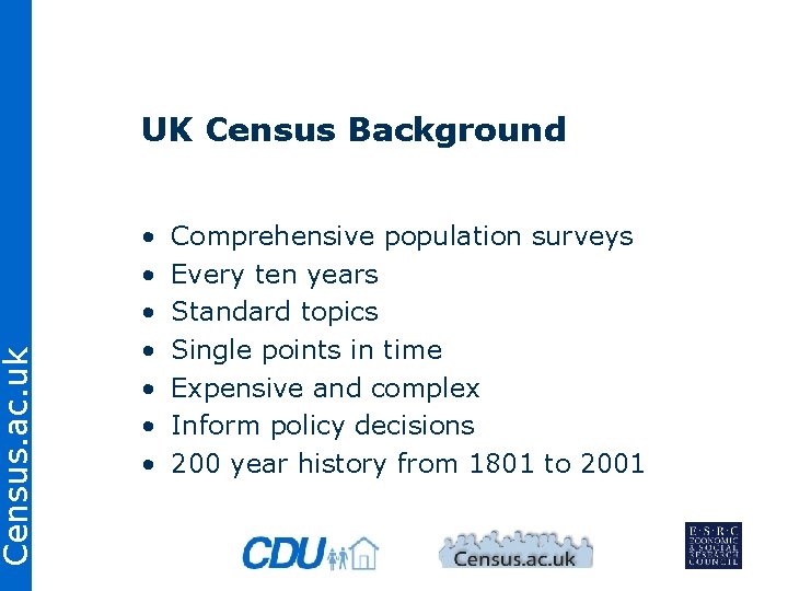 Census. ac. uk UK Census Background • • Comprehensive population surveys Every ten years