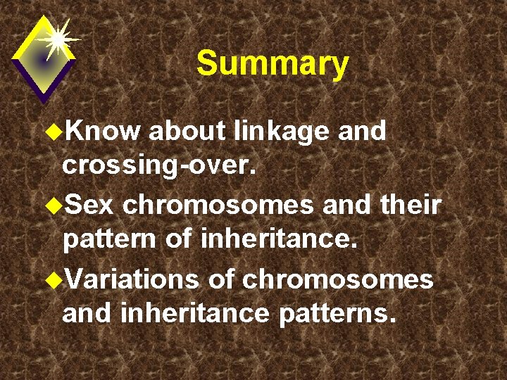 Summary u. Know about linkage and crossing-over. u. Sex chromosomes and their pattern of