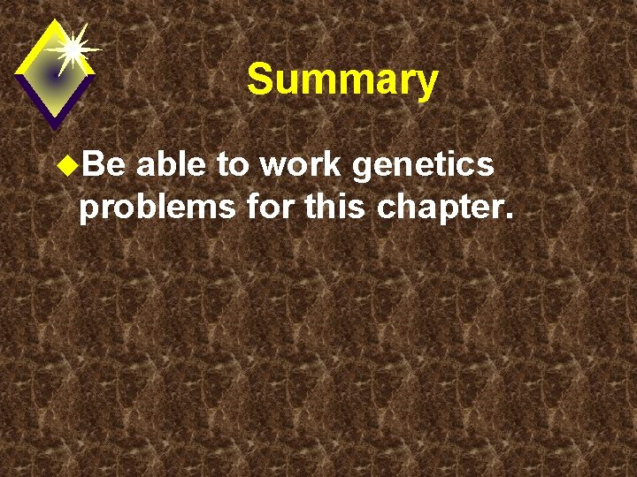Summary u. Be able to work genetics problems for this chapter. 