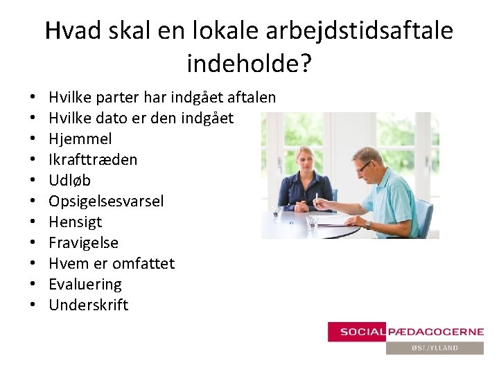 Hvad skal en lokale arbejdstidsaftale indeholde? • • • Hvilke parter har indgået aftalen