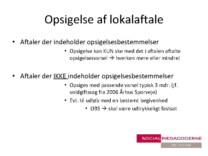 Opsigelse af lokalaftale • Aftaler der indeholder opsigelsesbestemmelser • Opsigelse kan KUN ske med