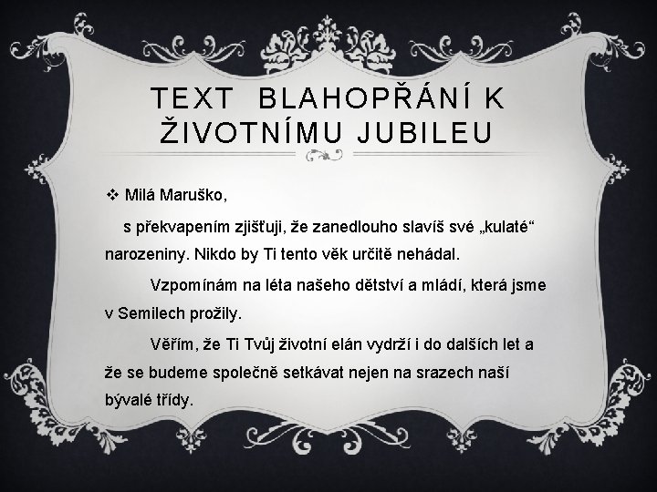 TEXT BLAHOPŘÁNÍ K ŽIVOTNÍMU JUBILEU v Milá Maruško, s překvapením zjišťuji, že zanedlouho slavíš