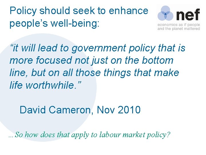 Policy should seek to enhance people’s well-being: “it will lead to government policy that