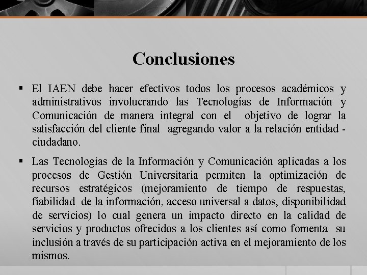 Conclusiones § El IAEN debe hacer efectivos todos los procesos académicos y administrativos involucrando