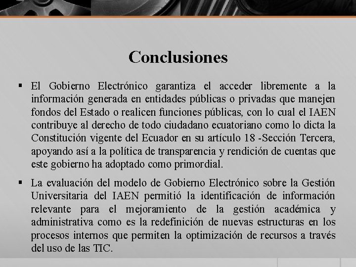 Conclusiones § El Gobierno Electrónico garantiza el acceder libremente a la información generada en