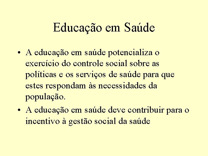 Educação em Saúde • A educação em saúde potencializa o exercício do controle social