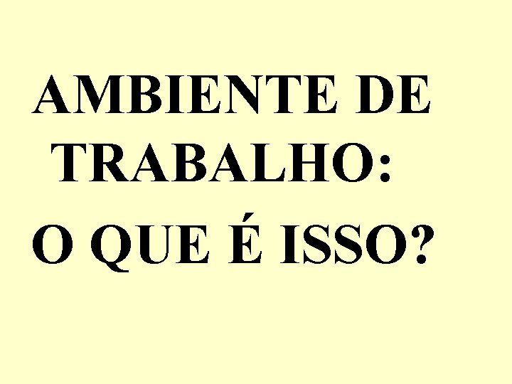 AMBIENTE DE TRABALHO: O QUE É ISSO? 