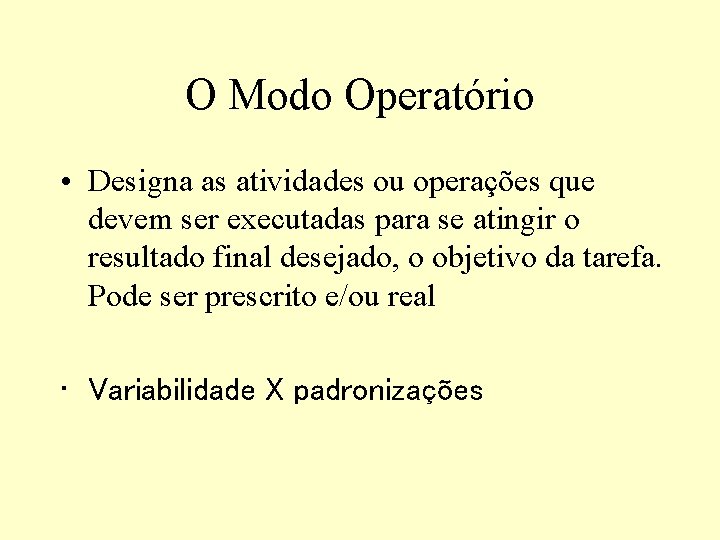 O Modo Operatório • Designa as atividades ou operações que devem ser executadas para