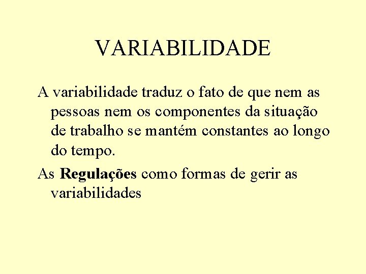 VARIABILIDADE A variabilidade traduz o fato de que nem as pessoas nem os componentes