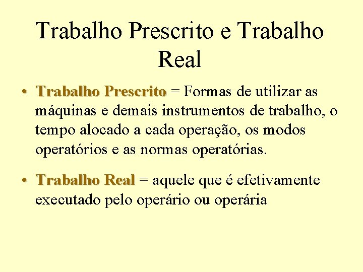 Trabalho Prescrito e Trabalho Real • Trabalho Prescrito = Formas de utilizar as Trabalho