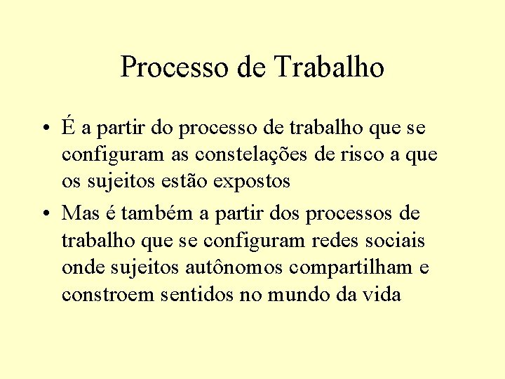 Processo de Trabalho • É a partir do processo de trabalho que se configuram