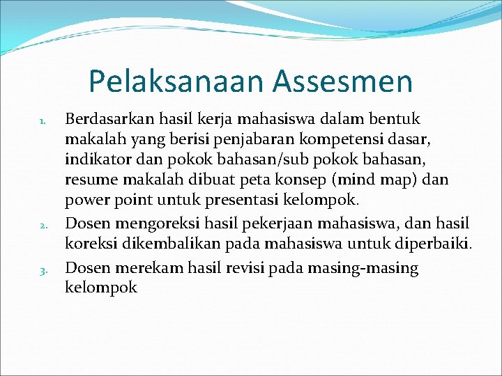 Pelaksanaan Assesmen 1. 2. 3. Berdasarkan hasil kerja mahasiswa dalam bentuk makalah yang berisi