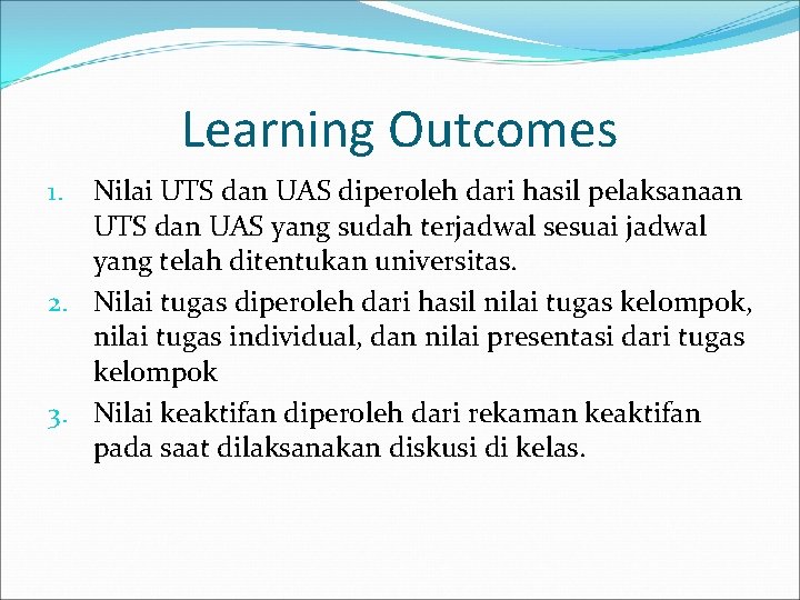 Learning Outcomes Nilai UTS dan UAS diperoleh dari hasil pelaksanaan UTS dan UAS yang