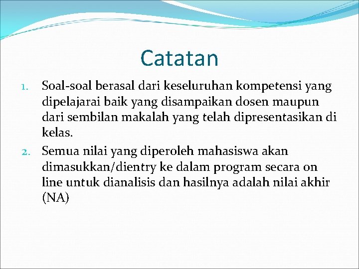 Catatan Soal-soal berasal dari keseluruhan kompetensi yang dipelajarai baik yang disampaikan dosen maupun dari