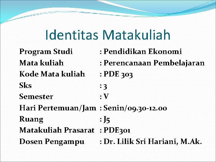 Identitas Matakuliah Program Studi Mata kuliah Kode Mata kuliah Sks Semester Hari Pertemuan/Jam Ruang