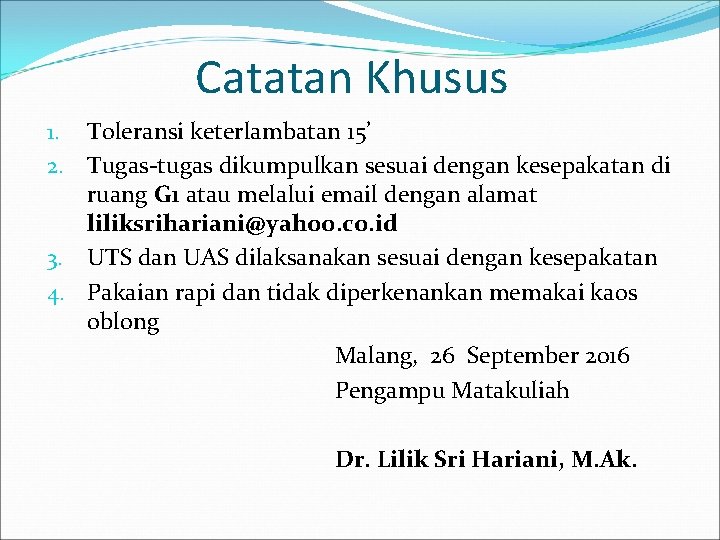 Catatan Khusus 1. Toleransi keterlambatan 15’ 2. Tugas-tugas dikumpulkan sesuai dengan kesepakatan di ruang