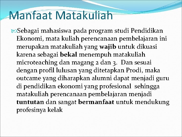 Manfaat Matakuliah Sebagai mahasiswa pada program studi Pendidikan Ekonomi, mata kuliah perencanaan pembelajaran ini