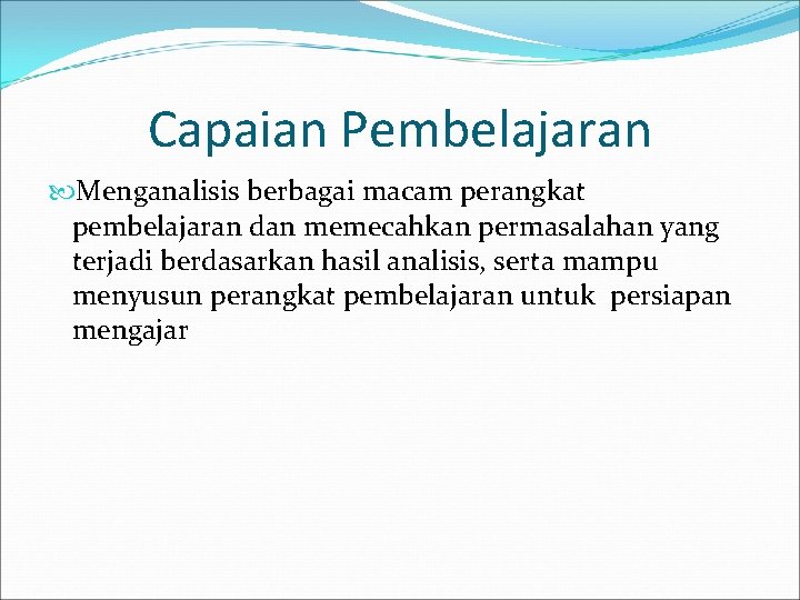 Capaian Pembelajaran Menganalisis berbagai macam perangkat pembelajaran dan memecahkan permasalahan yang terjadi berdasarkan hasil