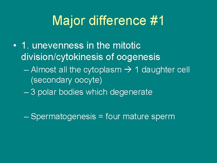 Major difference #1 • 1. unevenness in the mitotic division/cytokinesis of oogenesis – Almost