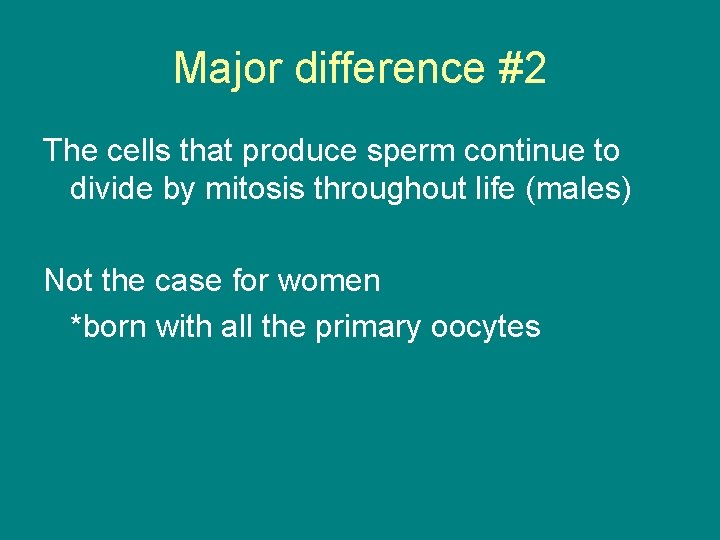 Major difference #2 The cells that produce sperm continue to divide by mitosis throughout