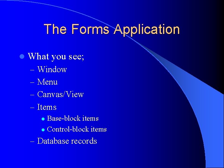 The Forms Application l What you see; – Window – Menu – Canvas/View –