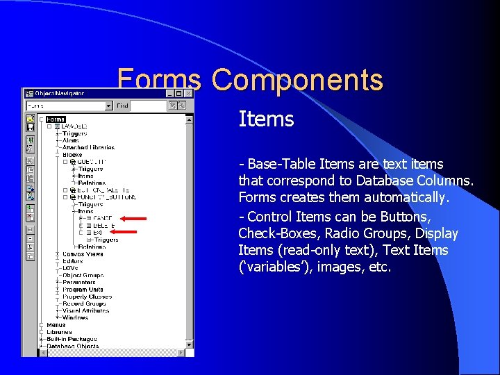 Forms Components Items - Base-Table Items are text items that correspond to Database Columns.