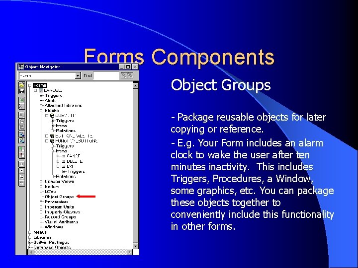 Forms Components Object Groups - Package reusable objects for later copying or reference. -