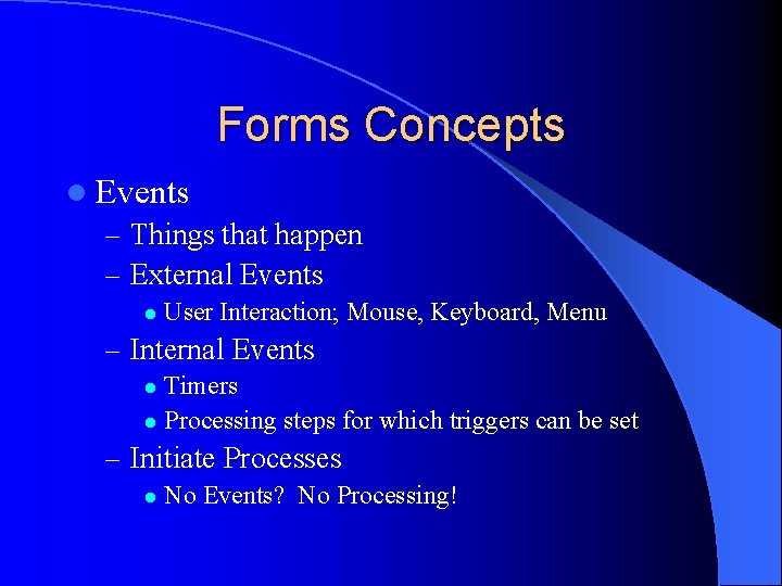 Forms Concepts l Events – Things that happen – External Events l User Interaction;