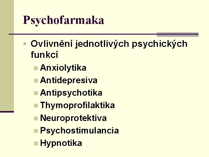 Psychofarmaka § Ovlivnění jednotlivých psychických funkcí n Anxiolytika n Antidepresiva n Antipsychotika n Thymoprofilaktika