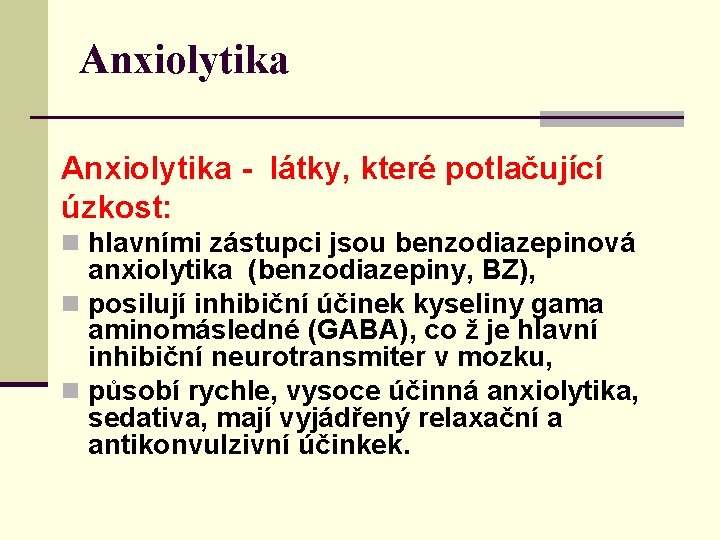 Anxiolytika - látky, které potlačující úzkost: n hlavními zástupci jsou benzodiazepinová anxiolytika (benzodiazepiny, BZ),