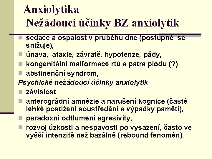 Anxiolytika Nežádoucí účinky BZ anxiolytik n sedace a ospalost v průběhu dne (postupně se