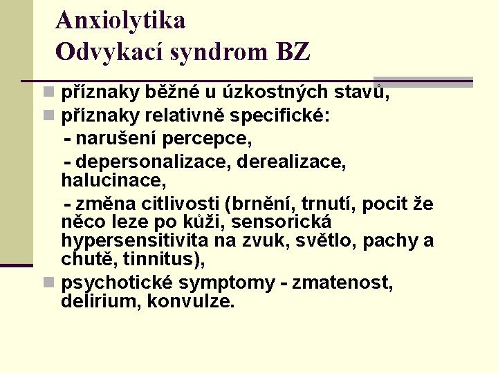 Anxiolytika Odvykací syndrom BZ n příznaky běžné u úzkostných stavů, n příznaky relativně specifické: