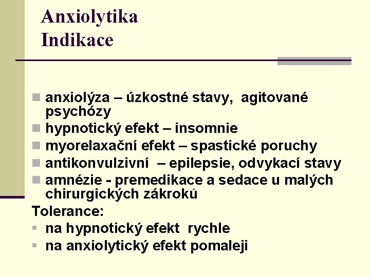 Anxiolytika Indikace n anxiolýza – úzkostné stavy, agitované psychózy n hypnotický efekt – insomnie