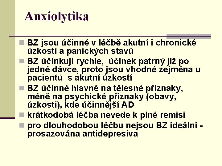 Anxiolytika n BZ jsou účinné v léčbě akutní i chronické úzkosti a panických stavů