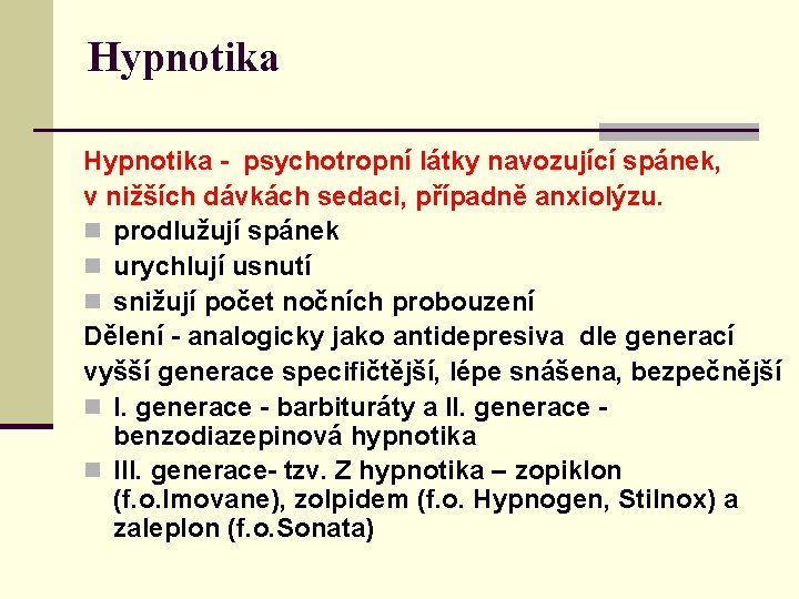 Hypnotika - psychotropní látky navozující spánek, v nižších dávkách sedaci, případně anxiolýzu. n prodlužují