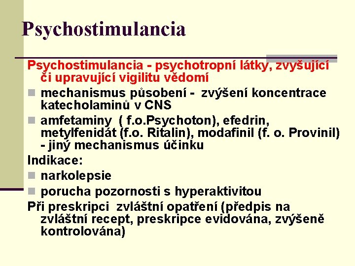 Psychostimulancia - psychotropní látky, zvyšující či upravující vigilitu vědomí n mechanismus působení - zvýšení