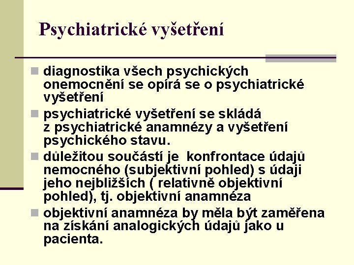 Psychiatrické vyšetření n diagnostika všech psychických onemocnění se opírá se o psychiatrické vyšetření n