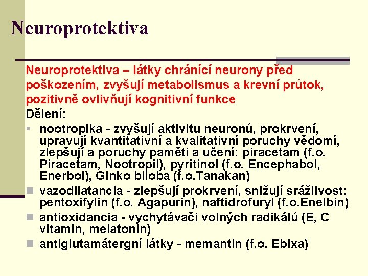 Neuroprotektiva – látky chránící neurony před poškozením, zvyšují metabolismus a krevní průtok, pozitivně ovlivňují