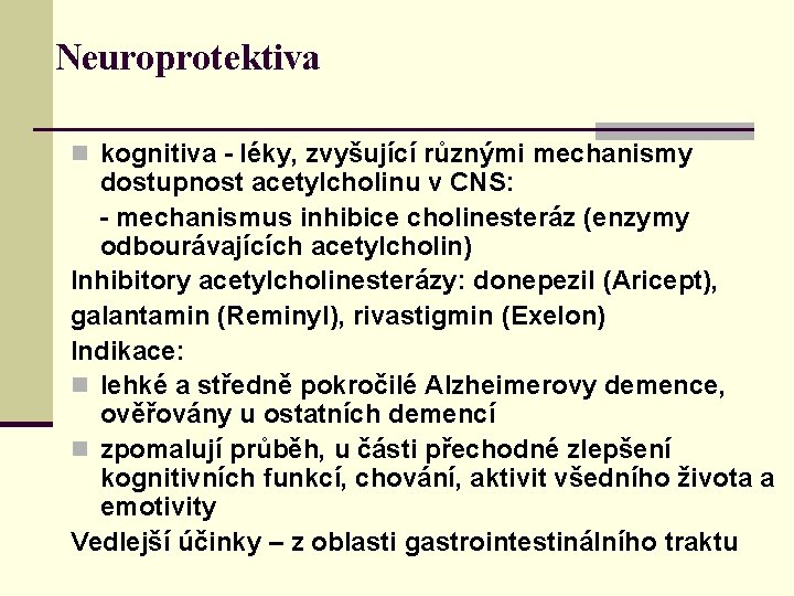 Neuroprotektiva n kognitiva - léky, zvyšující různými mechanismy dostupnost acetylcholinu v CNS: - mechanismus