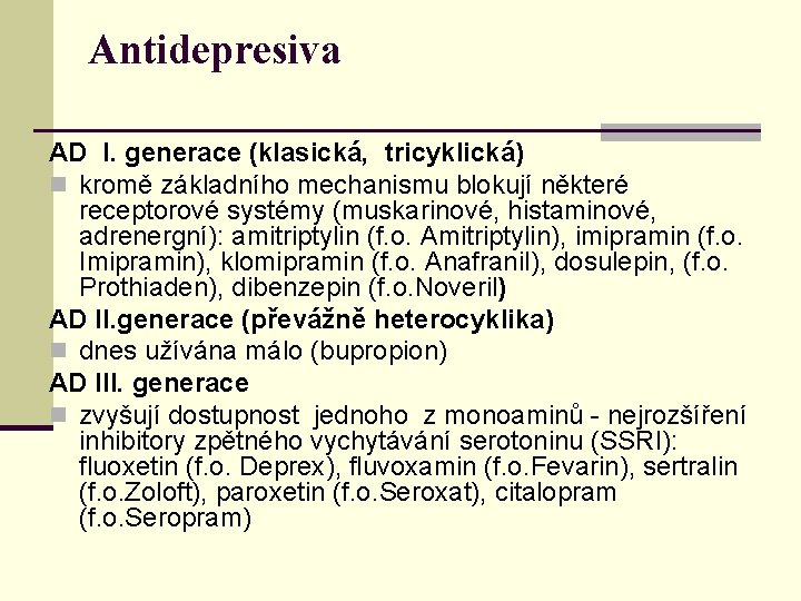 Antidepresiva AD I. generace (klasická, tricyklická) n kromě základního mechanismu blokují některé receptorové systémy