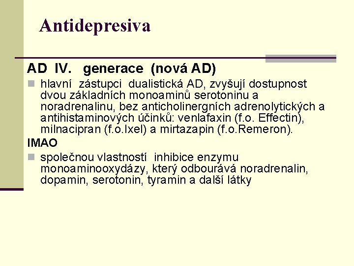 Antidepresiva AD IV. generace (nová AD) n hlavní zástupci dualistická AD, zvyšují dostupnost dvou