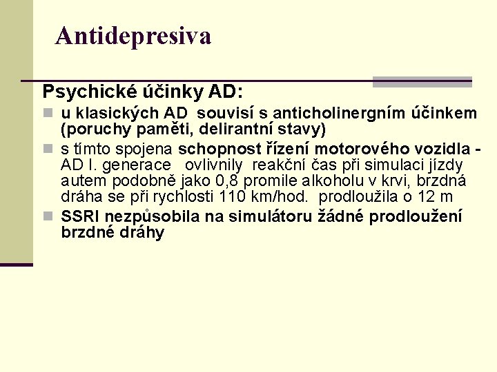 Antidepresiva Psychické účinky AD: n u klasických AD souvisí s anticholinergním účinkem (poruchy paměti,