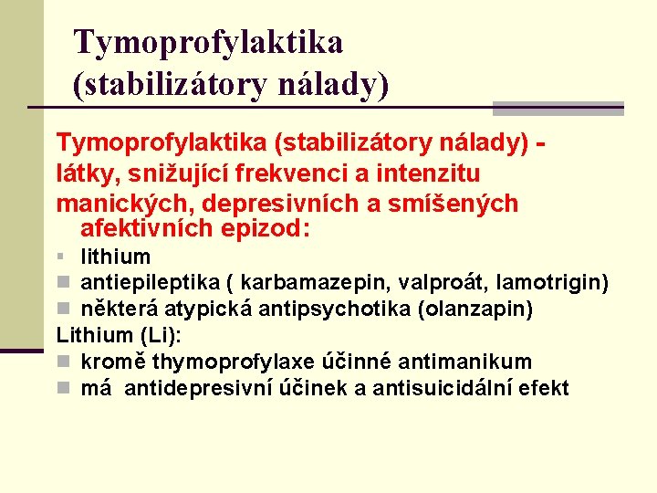 Tymoprofylaktika (stabilizátory nálady) - látky, snižující frekvenci a intenzitu manických, depresivních a smíšených afektivních