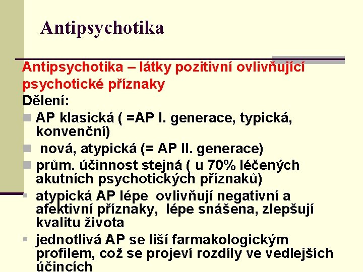 Antipsychotika – látky pozitivní ovlivňující psychotické příznaky Dělení: n AP klasická ( =AP I.