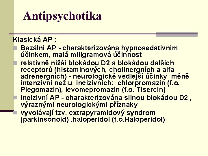 Antipsychotika Klasická AP : n Bazální AP - charakterizována hypnosedativním účinkem, malá miligramová účinnost