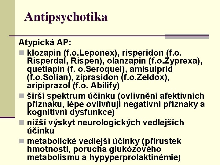 Antipsychotika Atypická AP: n klozapin (f. o. Leponex), risperidon (f. o. Risperdal, Rispen), olanzapin