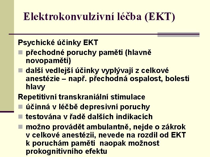 Elektrokonvulzivní léčba (EKT) Psychické účinky EKT n přechodné poruchy paměti (hlavně novopaměti) n další