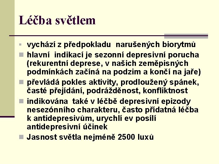 Léčba světlem § vychází z předpokladu narušených biorytmů n hlavní indikací je sezonní depresivní