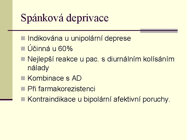 Spánková deprivace n Indikována u unipolární deprese n Účinná u 60% n Nejlepší reakce