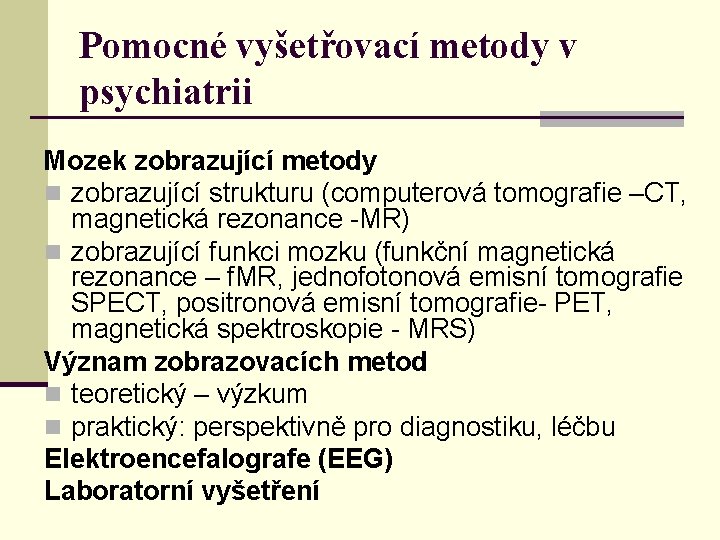 Pomocné vyšetřovací metody v psychiatrii Mozek zobrazující metody n zobrazující strukturu (computerová tomografie –CT,